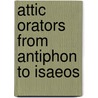 Attic Orators From Antiphon To Isaeos door Sir Richard Claverhouse Jebb