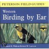 Birding By Ear: Western North America by Robert W. Lawson