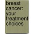 Breast Cancer: Your Treatment Choices