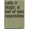 Cats N' Dogs: A Tail of Two Opposites door Jim Harwell