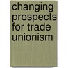 Changing Prospects for Trade Unionism door P. Fairbrother