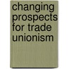 Changing Prospects for Trade Unionism by P. Fairbrother