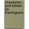 Chesterton and Tolkien as Theologians door Alison Milbank