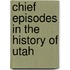 Chief Episodes in the History of Utah