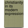 Christianity In Its Modern Expression door George Burman Foster