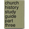 Church History Study Guide Part Three door Randal S. Chase