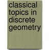 Classical Topics in Discrete Geometry by Karoly Bezdek