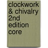 Clockwork & Chivalry 2Nd Edition Core by Cubicle 7 Entertainment Ltd