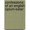 Confessions Of An English Opium-Eater door Thomas de Quincey