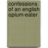 Confessions of an English Opium-Eater door Thomas de Quincey