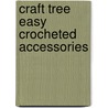 Craft Tree Easy Crocheted Accessories door Amy Palmer