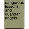 Dangerous Lessons and Guardian Angels door Capt P. J. Spivack