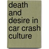 Death and Desire in Car Crash Culture by Ricarda Vidal