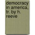 Democracy In America, Tr. By H. Reeve