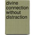 Divine Connection Without Distraction
