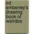 Ed Emberley's Drawing Book of Weirdos