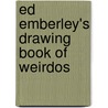 Ed Emberley's Drawing Book of Weirdos door Edward R. Emberley