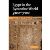 Egypt in the Byzantine World, 300-700 by Roger S. Bagnall
