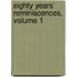 Eighty Years' Reminiscences, Volume 1