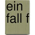 Ein Fall f