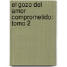 El Gozo Del Amor Comprometido: Tomo 2 door Steve Scott