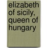 Elizabeth of Sicily, Queen of Hungary door Ronald Cohn