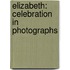 Elizabeth: Celebration in Photographs