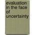 Evaluation in the Face of Uncertainty