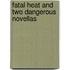 Fatal Heat and Two Dangerous Novellas