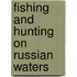 Fishing And Hunting On Russian Waters