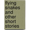 Flying Snakes and Other Short Stories by Surinder Singh Kahlon