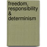 Freedom, Responsibility & Determinism by John Lemos