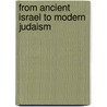 From Ancient Israel To Modern Judaism door Professor Jacob Neusner