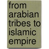 From Arabian Tribes To Islamic Empire door Patricia Crone