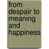 From Despair to Meaning and Happiness door Roy Masters