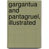Gargantua and Pantagruel, Illustrated door François Rabelais