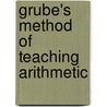 Grube's Method Of Teaching Arithmetic by August Wilhelm Grube