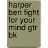 Harper Ben Fight for Your Mind Gtr Bk