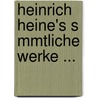 Heinrich Heine's S Mmtliche Werke ... door Godfried Becker
