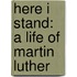 Here I Stand: A Life of Martin Luther