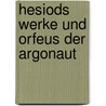Hesiods Werke Und Orfeus Der Argonaut by Hesiod