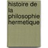 Histoire de La Philosophie Hermetique
