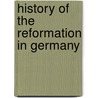 History Of The Reformation In Germany door Sarah Austin