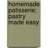 Homemade Patisserie: Pastry Made Easy door Vincent Gardan