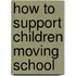 How to Support Children Moving School