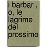 I Barbar , O, Le Lagrime del Prossimo by Gerolamo Rovetta