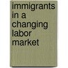Immigrants in a Changing Labor Market door Michael Fix