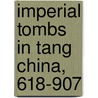Imperial Tombs in Tang China, 618-907 by Tonia Eckfeld