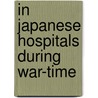 In Japanese Hospitals During War-Time door Teresa Eden Pearce-Serocold Richardson