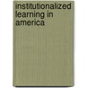Institutionalized Learning in America by Allan C. Orstein